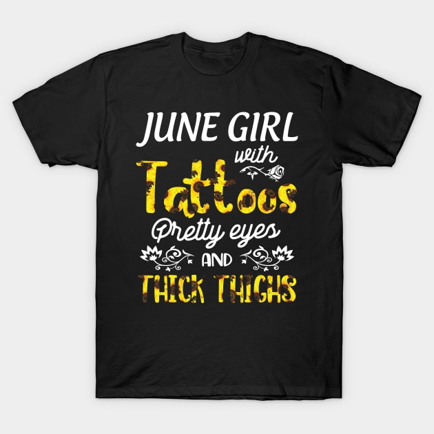 June Girl Sunflowers With Tattoos Pretty Eyes And Thick Thighs Happy Birthday To Me Mom Daughter T-Shirt by bakhanh123